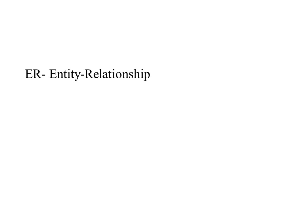 ER- Entity-Relationship